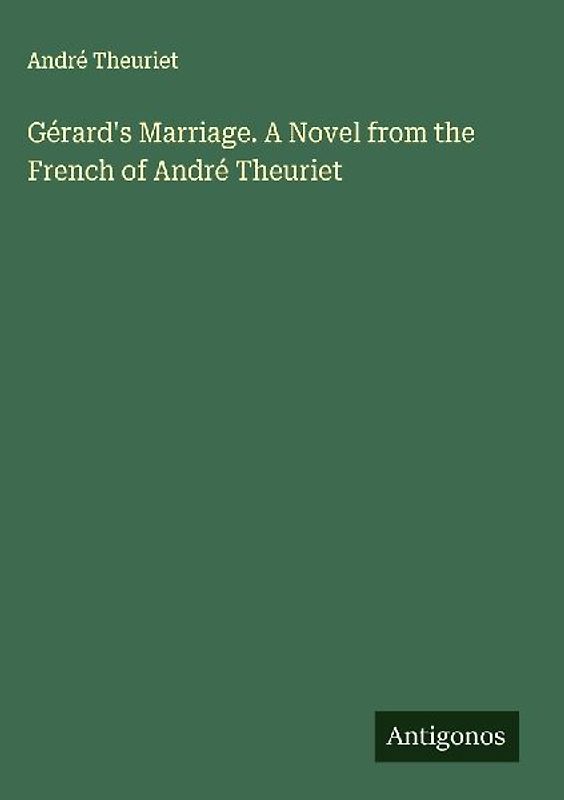 Gérard's Marriage. A Novel from the French of André Theuriet