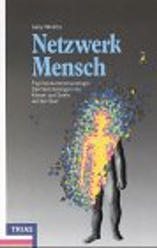 Netzwerk Mensch. Psychoneuroimmunologie: Den Verbindungen von Körper und Seele auf der Spur. Eine neue Wissenschaft revolutioniert unser medizinisches Weltbild