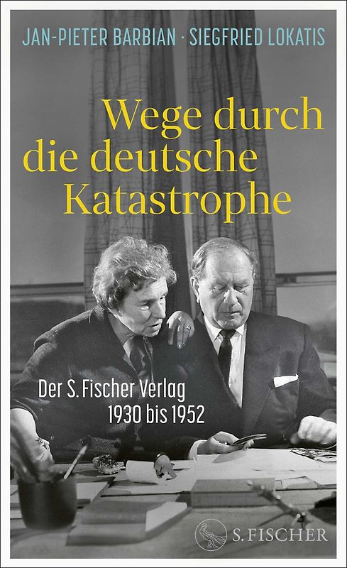 Wege durch die deutsche Katastrophe. Der S. Fischer Verlag 1930 bis 1952