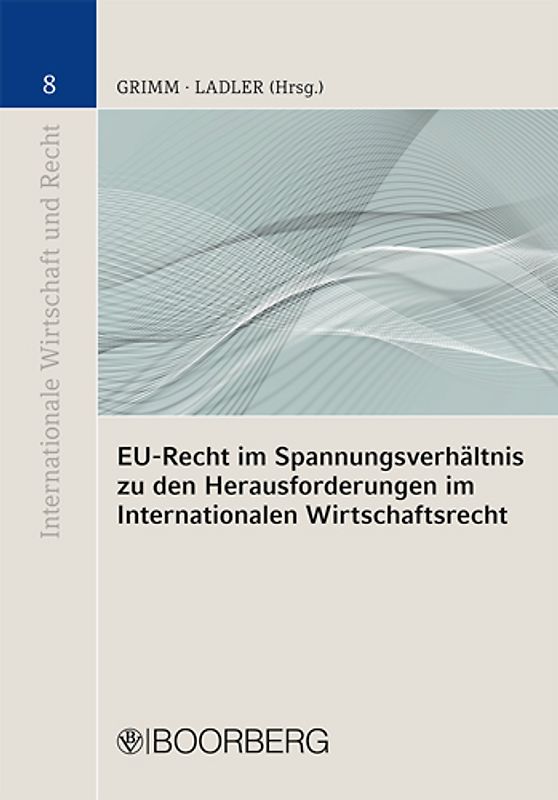 EU-Recht im Spannungsverhältnis zu den Herausforderungen im Internationalen Wirtschaftsrecht