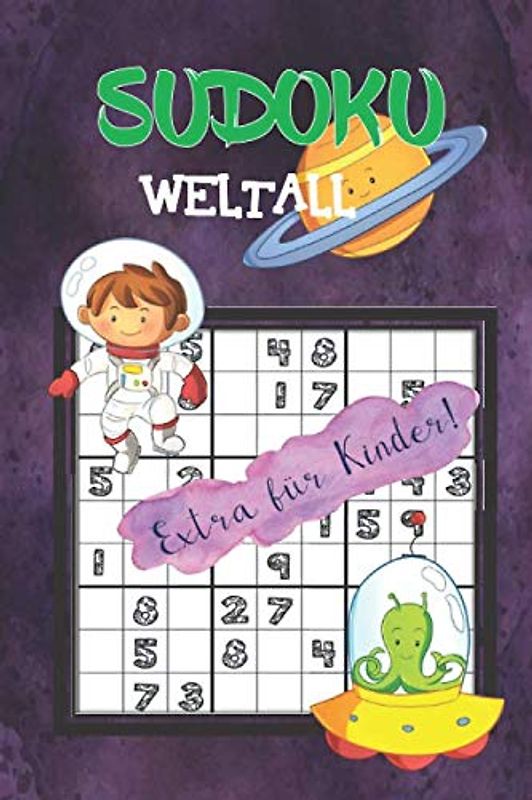 Sudoku Weltall Kinder ab 8: 80 kindgerechte Rätsel - Rätselblock ab 8 Jahren - Ferien - Ideal als Geschenk oder Mitbringsel - Rätselblock & Denksport - inkl. Lösungen