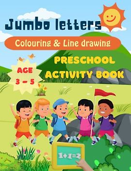 Jumbo Letters, Coloring & Line drawing, Preschool Activity Book for Kids age 3 - 5: ABC Letters Learning about Writing Alphabet, Numbers and Line ... Activity Book For Preschoolers, Kindergartens