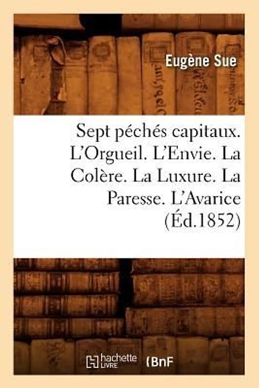 Sept Péchés Capitaux. l'Orgueil. l'Envie. La Colère. La Luxure. La Paresse. l'Avarice (Éd.1852)