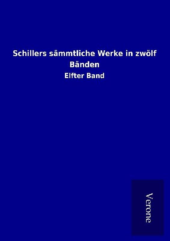 Schillers sämmtliche Werke in zwölf Bänden
