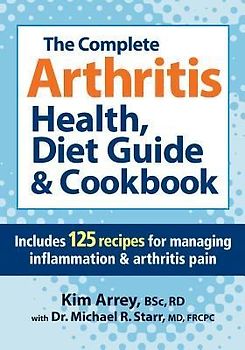 The Complete Arthritis Health, Diet Guide & Cookbook