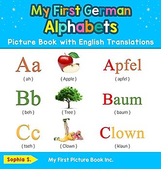 My First German Alphabets Picture Book with English Translations: Bilingual Early Learning & Easy Teaching German Books for Kids (Teach & Learn Basic German Words for Children, Band 1)