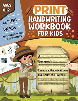 Print Handwriting Workbook For Kids Ages 8-12: Print Writing Practice Sheets with Words and Sentences related to Adventure and Travel to Improve your Children's Penmanship