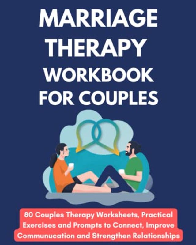 Marriage Therapy Workbook for Couples - 80 Couples Therapy Worksheets, Practical Exercises and Prompts to Connect, Improve Communication and Strengthen Relationships