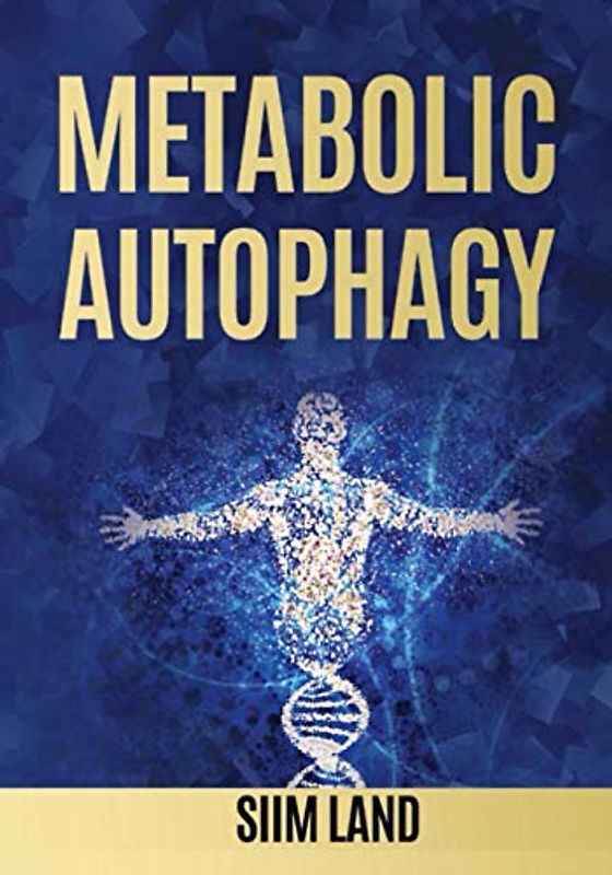 Metabolic Autophagy: Practice Intermittent Fasting and Resistance Training to Build Muscle and Promote Longevity (Metabolic Autophagy Diet, Band 1)
