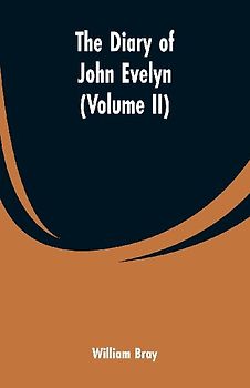 The diary of John Evelyn (Volume II)