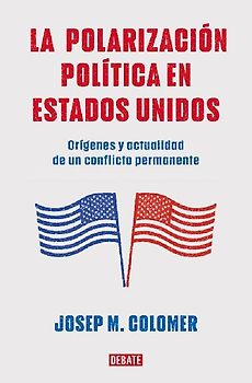 La Polarización Política En Estados Unidos / Constitutional Polarization: A Critical Review of the Us Political System