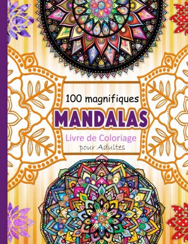 100 Magnifiques Mandalas: Livre de Coloriage pour Adultes: Mandalas à Colorier Adulte Facile: 100 Dessins pour une Relaxation Anti-Stress" - Des Modèles Accessibles pour Tous les Niveaux de Compétence