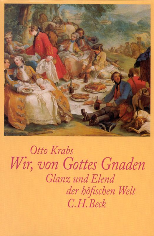 Wir, von Gottes Gnaden. Glanz und Elend der höfischen Welt