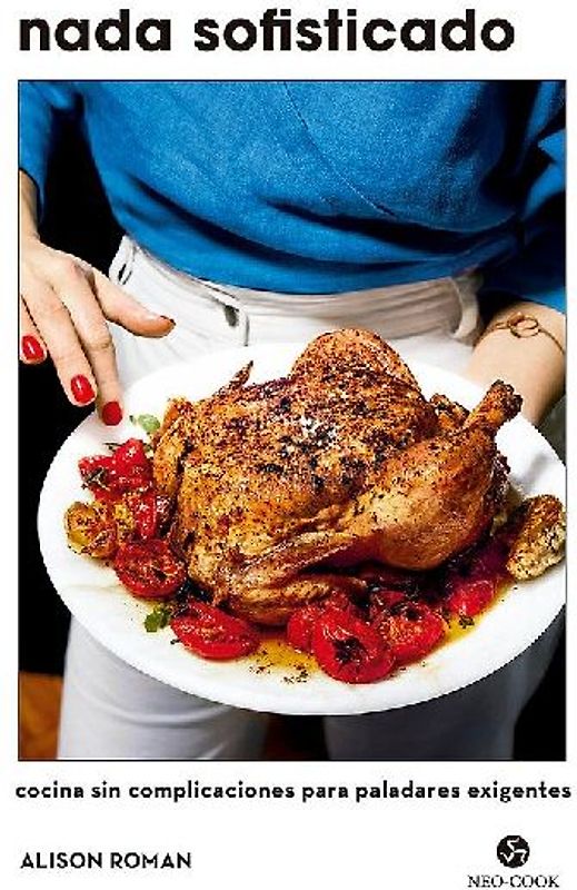 Nada sofisticado : cocina sin complicaciones para paladares exigentes