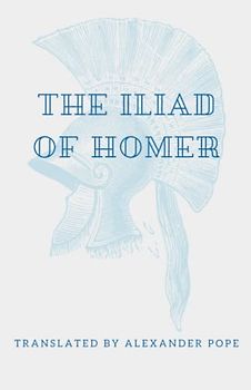 The Iliad of Homer: An Epic Literary Classic (Annotated)
