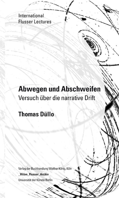 Abwegen und Abschweifen – Versuch über die narrative Drift / International Flusser Lectures