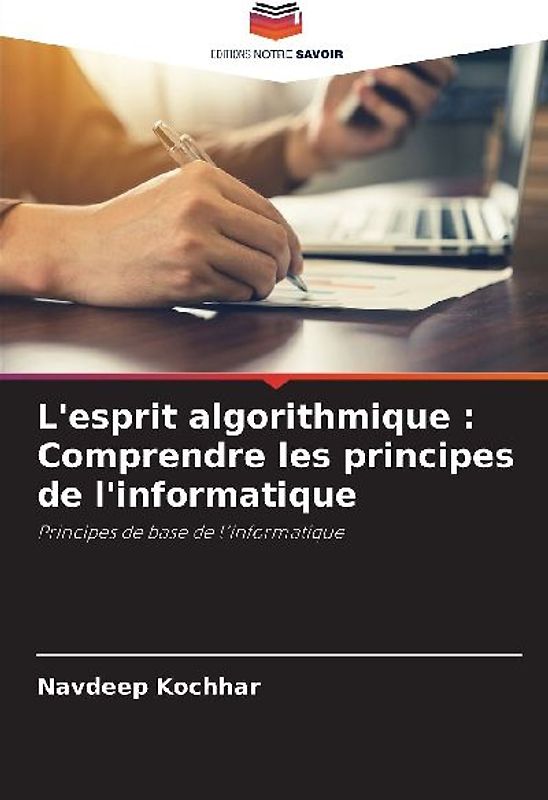 L'esprit algorithmique : Comprendre les principes de l'informatique