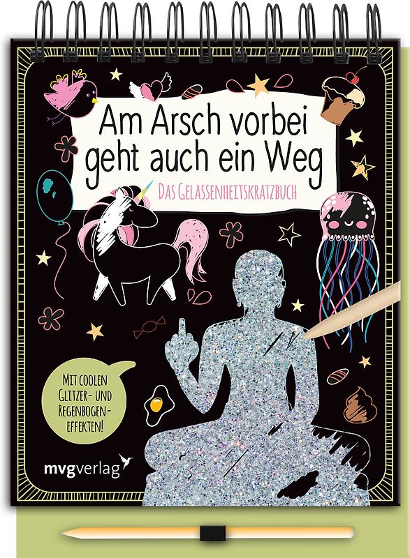 Am Arsch vorbei geht auch ein Weg – Das Gelassenheitskratzbuch