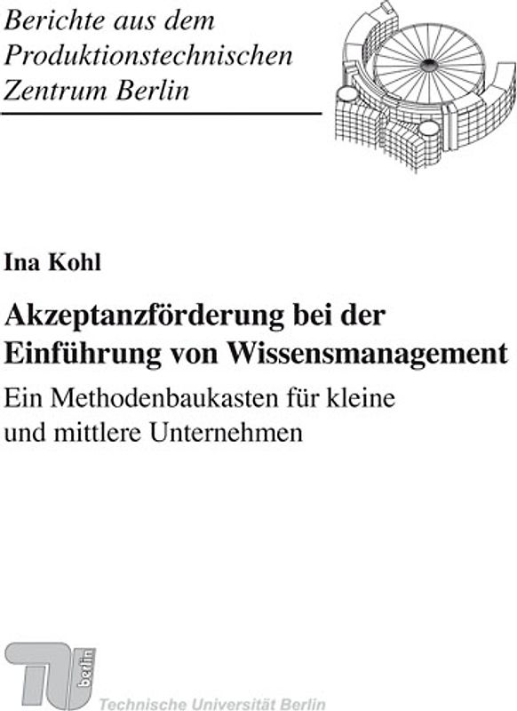 Akzeptanzförderung bei der Einführung von Wissensmanagement - Ein Methodenbaukasten für kleine und mittlere Unternehmen.