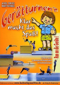 Gerätturnen? - klar macht das Spass!. Turnen in Schule und Verein für 8- bis 16jährige