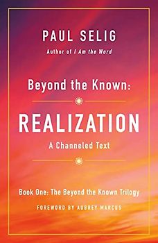 Beyond the Known: Realization: A Channeled Text (The Beyond the Known Trilogy, Band 1)