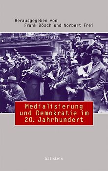 Medialisierung und Demokratie im 20. Jahrhundert