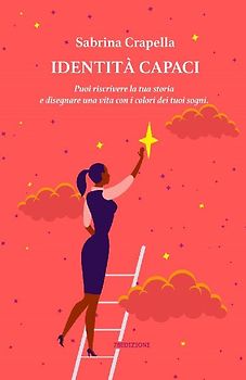 Identità Capaci. Puoi riscrivere la tua storia e disegnare una vita con i colori dei tuoi sogni