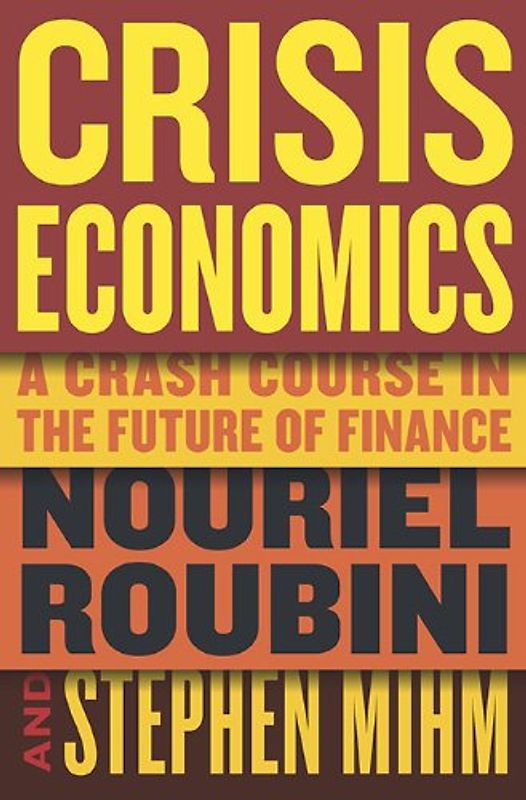 Crisis Economics: A Crash Course in the Future of Finance - Nouriel Roubini