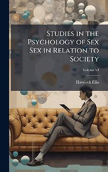 Studies in the Psychology of Sex Sex in Relation to Society