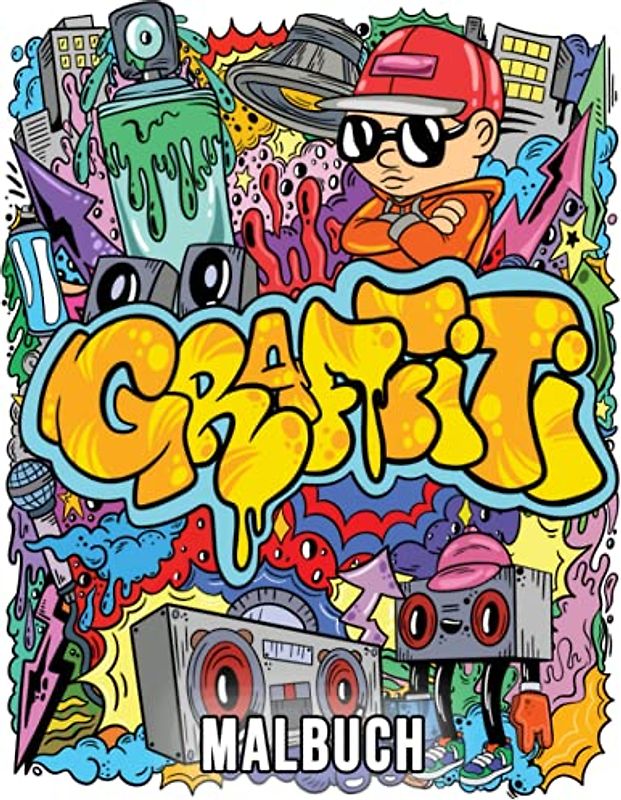 Graffiti Malbuch: Ein Graffiti-Kunst-Malbuch für Erwachsene und Jugendliche mit 40 Original-Street-Art-Zeichnungen, Graffiti-Buchstaben, Schriftarten, Charakteren und vielem mehr!
