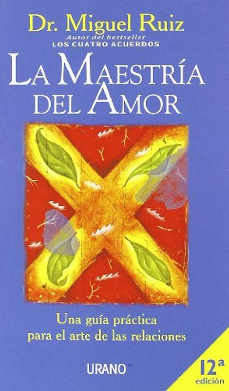 La maestría del amor : una guía práctica para el arte de las relaciones (Crecimiento personal) - Ruiz, Miguel