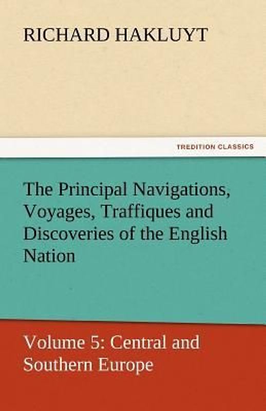 The Principal Navigations, Voyages, Traffiques and Discoveries of the English Nation