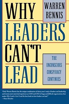 Why Leaders Can't Lead: The Unconscious Conspiracy Continues (Jossey-Bass Management) - Bennis, Warren