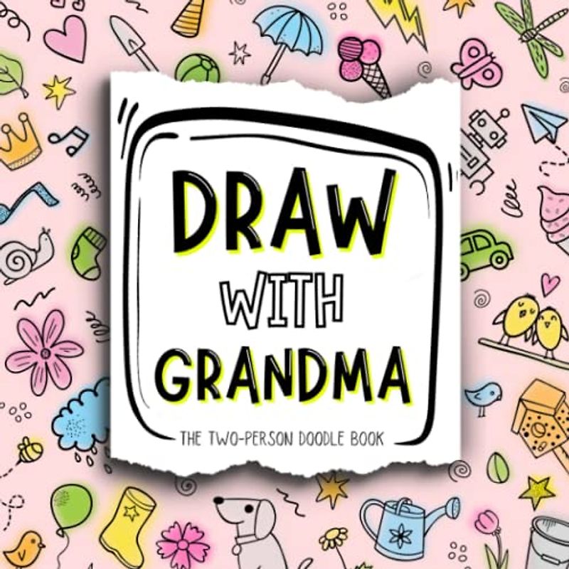Draw With Grandma: The Interactive Drawing and Doodle Book For Two