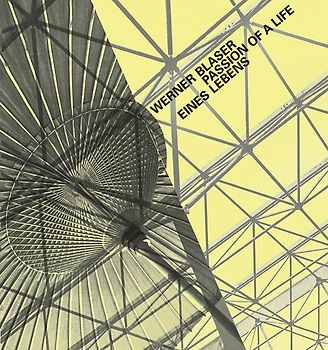 Werner Blaser, Passion eines Lebens / Passion of a Life