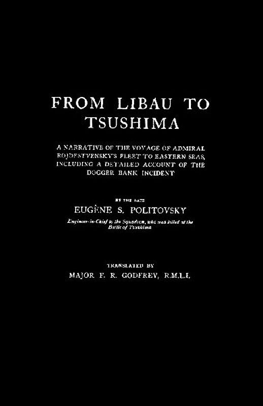 FROM LIBAU TO TSUSHIMAA Narrative of the Voyage of Admiral Rojdestvensky's Fleet to Eastern Seas