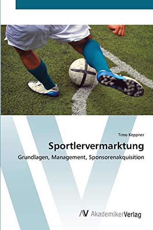 Sportlervermarktung: Grundlagen, Management, Sponsorenakquisition