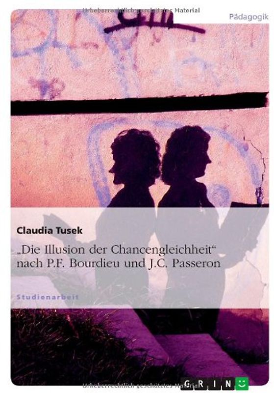 Die Illusion der Chancengleichheit nach P.F. Bourdieu und J.C. Passeron