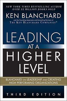 Leading at a Higher Level: Blanchard on Leadership and Creating High Performing Organizations