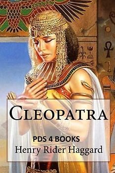 Cleopatra: Cleopatra by Henry Rider Haggard