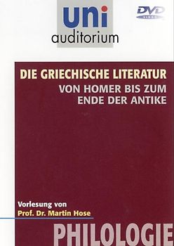 Die Griechische Literatur - von Homer bis zum Ende der Antike . Fachbereich: Philologie . uni auditorium - Martin Hose DVD