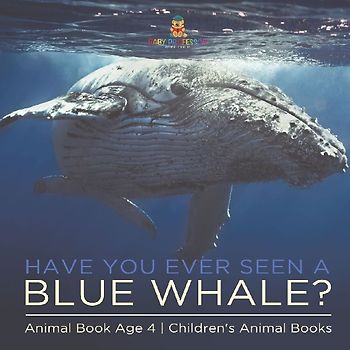 Have You Ever Seen A Blue Whale? Animal Book Age 4 | Children's Animal Books