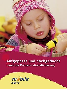 Aufgepasst und nachgedacht. Ideen zur Konzentrationsförderung