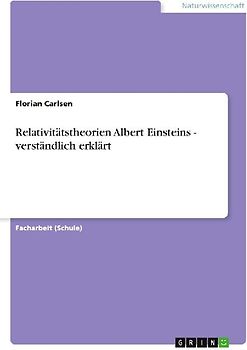 Relativitätstheorien Albert Einsteins - verständlich erklärt