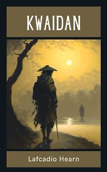 Kwaidan: The 1904 Japanese Ghost Story Collection