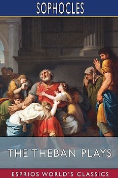 The Theban Plays (Esprios Classics)