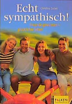 Echt sympathisch!. Freunde gewinnen - glücklicher leben