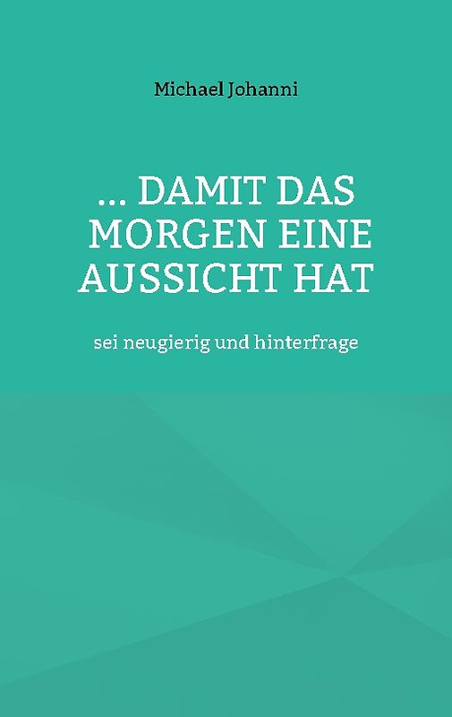 ...damit das Morgen eine Aussicht hat