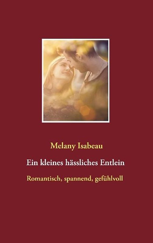 Ein kleines hässliches Entlein. Ein Liebesroman - Romantisch, spannend, gefühlvoll