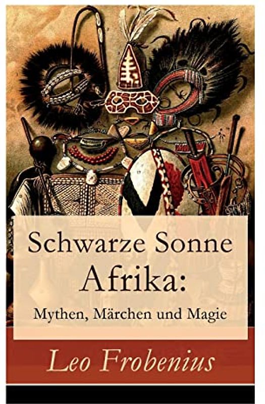 Schwarze Sonne Afrika: Mythen, Märchen Und Magie
